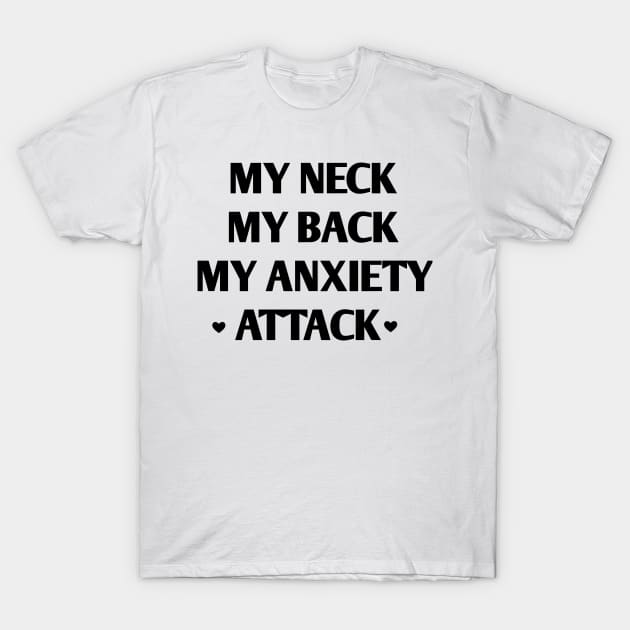 my neck my back my anxiety attack T-Shirt by ShinyTeegift